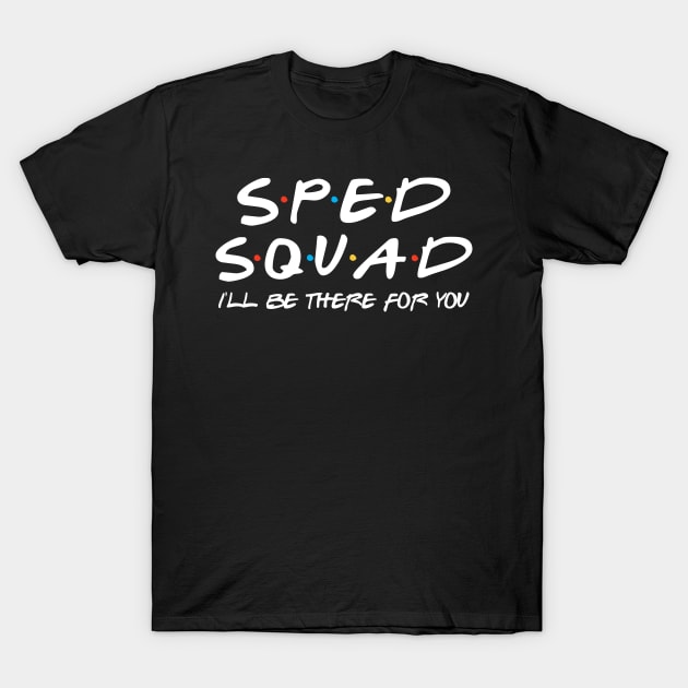 Sped Squad - I'll Be There For You T-Shirt by devilcat.art